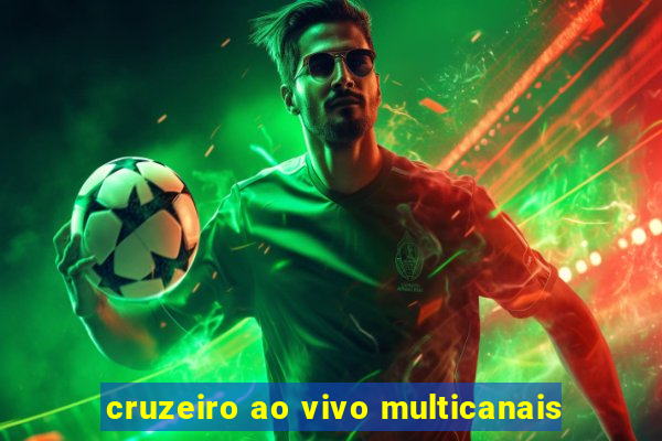 cruzeiro ao vivo multicanais